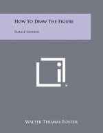 How To Draw The Figure: Female Fashion