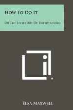 How To Do It: Or The Lively Art Of Entertaining