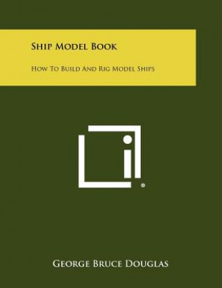 Ship Model Book: How To Build And Rig Model Ships