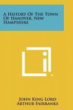A History Of The Town Of Hanover, New Hampshire