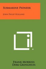 Submarine Pioneer: John Philip Holland