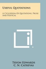 Useful Quotations: A Cyclopedia Of Quotations, Prose And Poetical