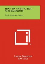 How To Finish Attics And Basements: Do It Yourself Series