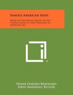 Famous American Ships: Being An Historical Sketch Of The United States As Told Through Its Maritime Life