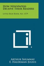 How Newspapers Deceive Their Readers: Little Blue Book, No. 1579