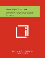 Marching Together: The Story Of Reed And Barton During World War II, Its People, Its Products, Its Policies