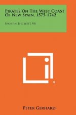 Pirates On The West Coast Of New Spain, 1575-1742: Spain In The West, V8