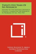Twenty-Five Years Of Sex Research: History Of The National Research Council, Committee For Research In Problems Of Sex, 1922-1947