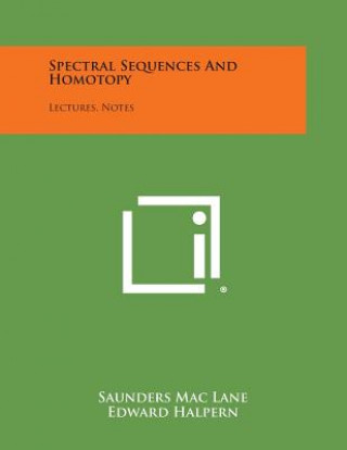 Spectral Sequences And Homotopy: Lectures, Notes