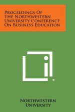 Proceedings Of The Northwestern University Conference On Business Education