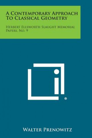 A Contemporary Approach To Classical Geometry: Herbert Ellsworth Slaught Memorial Papers, No. 9