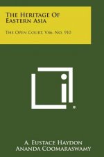 The Heritage Of Eastern Asia: The Open Court, V46, No. 910