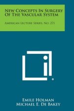 New Concepts In Surgery Of The Vascular System: American Lecture Series, No. 271