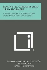 Magnetic Circuits and Transformers: A First Course for Power and Communication Engineers