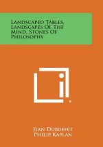 Landscaped Tables, Landscapes of the Mind, Stones of Philosophy