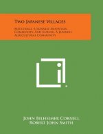 Two Japanese Villages: Matsunagi, a Japanese Mountain Community, and Kurusu, a Japanese Agricultural Community