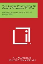 The Slavery Convention of Geneva, September 25, 1926: International Conciliation, No. 236, January, 1928