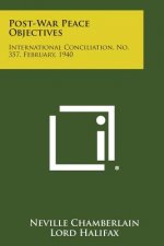 Post-War Peace Objectives: International Conciliation, No. 357, February, 1940