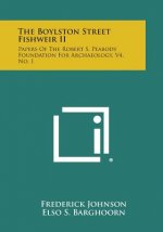 The Boylston Street Fishweir II: Papers Of The Robert S. Peabody Foundation For Archaeology, V4, No. 1