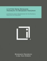 A Letter from Benjamin Franklin to Benjamin Vaughan: Containing Some Observations on the Prodigal Practices of Publishers