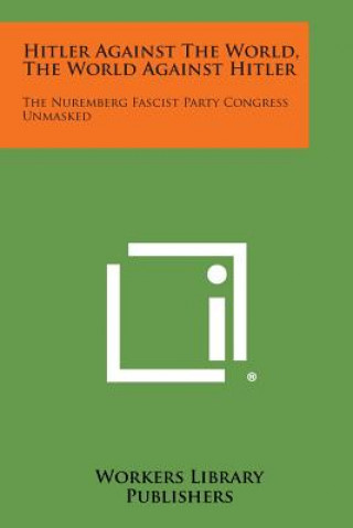 Hitler Against the World, the World Against Hitler: The Nuremberg Fascist Party Congress Unmasked