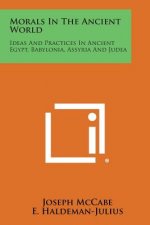 Morals in the Ancient World: Ideas and Practices in Ancient Egypt, Babylonia, Assyria and Judea