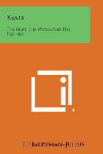 Keats: The Man, His Work and His Friends