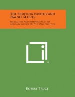 The Fighting Norths and Pawnee Scouts: Narratives and Reminiscences of Military Service on the Old Frontier