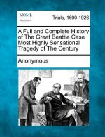 A Full and Complete History of the Great Beattie Case Most Highly Sensational Tragedy of the Century