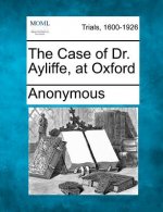 The Case of Dr. Ayliffe, at Oxford