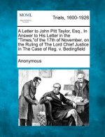 A Letter to John Pitt Taylor, Esq., in Answer to His Letter in the Times, of the 17th of November, on the Ruling of the Lord Chief Justice in the Case