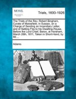 The Trials of the REV. Robert Bingham, Curate of Maresfield, in Sussex, on a Charge of Sending an Incendiary Letter, and of Setting Fire to His Dwelli