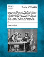 Arguments of Counsel, with the Opinions of the Judges, and the Decision of Court in the Case of Richard W. White, Clerk of Superior Court of Chatham C