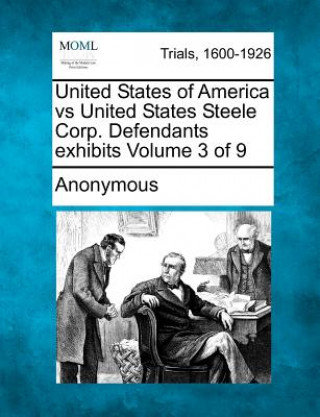 United States of America Vs United States Steele Corp. Defendants Exhibits Volume 3 of 9