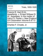 Francis R. Hart et al., Appellants, V. Ernest Wiltsee et al., Appellees. in the Matter of Henry S. Parker V. New England Oil Corporation Volume 6 of 1