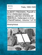 Albert Freeman, Plaintiff in Error (Defendant Below), Against United States of America, Defendant in Error (Plaintiff Below). Volume 1 of 10