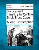 Justice and Injustice in Re the Brick Trust Case