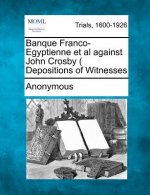 Banque Franco-Egyptienne et al Against John Crosby ( Depositions of Witnesses