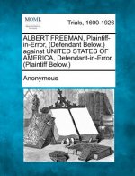 Albert Freeman, Plaintiff-In-Error, (Defendant Below.) Against United States of America, Defendant-In-Error, (Plaintiff Below.)