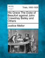 His Grace the Duke of Beaufort Against John Crawshay Bailey and Others