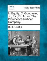 In Equity. C. Goodyear, Jr., Ex., Et. Al. vs. the Providence Rubber Company.