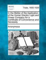 In the Matter of the Application of the Homer Electric Light and Power Company for a Certificate of Convenience and Necessity