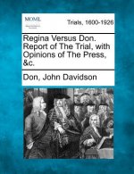 Regina Versus Don. Report of the Trial, with Opinions of the Press, &C.
