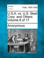 U.S.A. vs. U.S. Steel Corp. and Others Volume 8 of 17