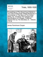 Proceedings of the Naval Court Martial in the Case of Alexander Slidell MacKenzie, a Commander in the Navy of the United States, &C. Including the Cha