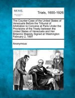 The Counter-Case of the United States of Venezuela Before the Tribunal of Arbitration to Convene at Paris Under the Provisions of the Treaty Between t