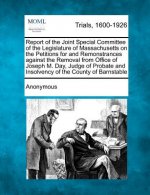 Report of the Joint Special Committee of the Legislature of Massachusetts on the Petitions for and Remonstrances Against the Removal from Office of Jo
