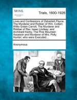 Lives and Confessions of Zebadiah Payne, the Murderer and Robber of Wm. Coltart; Willis Green Carroll, the Murderer and Robber of Rev. Isaac Lindsey;