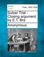 Sulzer Trial - Closing Argument by E.T. Bra