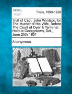 Trial of Capt. John Windsor, for the Murder of His Wife, Before the Court of Oyer & Terminer, Held at Georgetown, Del., June 25th 1851